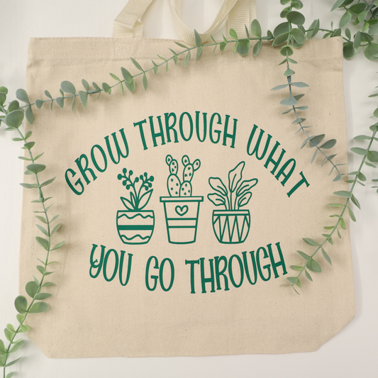 Grow through what you go through! Tote Bag!
